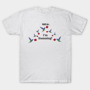 Hold On I'm Humming, Funny Hummingbird Illustration T-Shirt